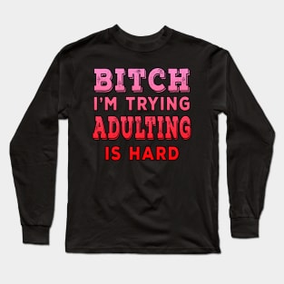 Bitch Im Trying Adulting Is Hard Red Long Sleeve T-Shirt